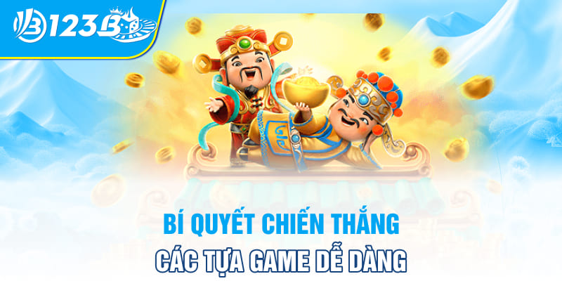 Bí quyết chiến thắng các tựa game dễ dàng