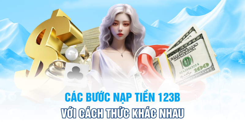 Các bước nạp tiền 123B với cách thức khác nhau