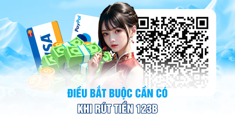 Điều bắt buộc cần có khi rút tiền 123B