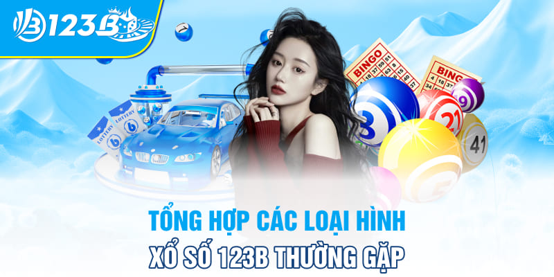 Tổng hợp các loại hình xổ số 123B thường gặp